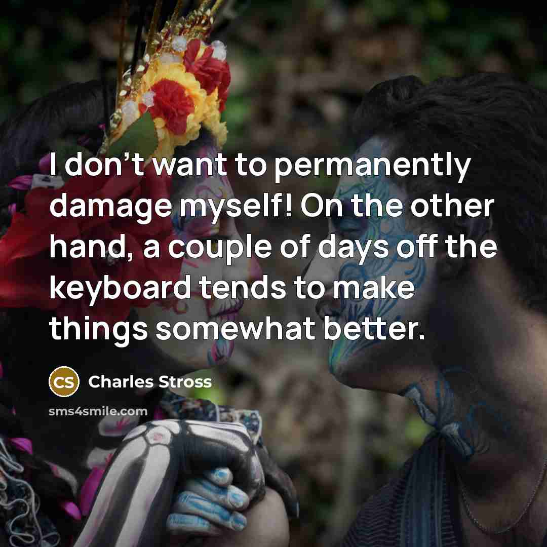 “I don't want to permanently damage myself! On the other…” quote by Charles Stross