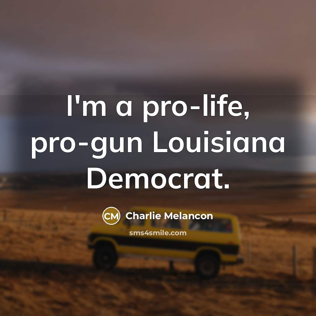 “I'm a pro-life, pro-gun Louisiana Democrat.…” quote by Charlie Melancon