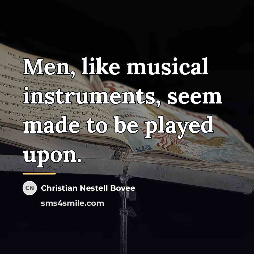 “Men, like musical instruments, seem made to be played upon.…” quote by Christian Nestell Bovee