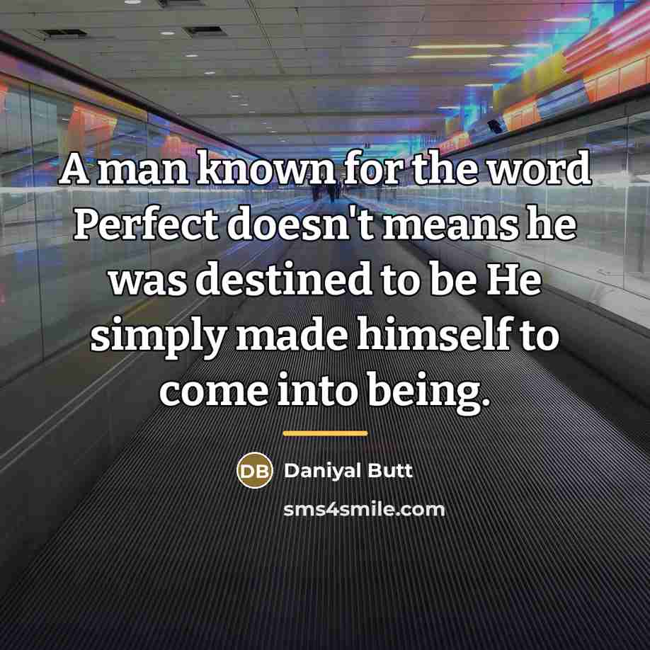 “A man known for the word Perfect doesn't means he…” quote by Daniyal Butt