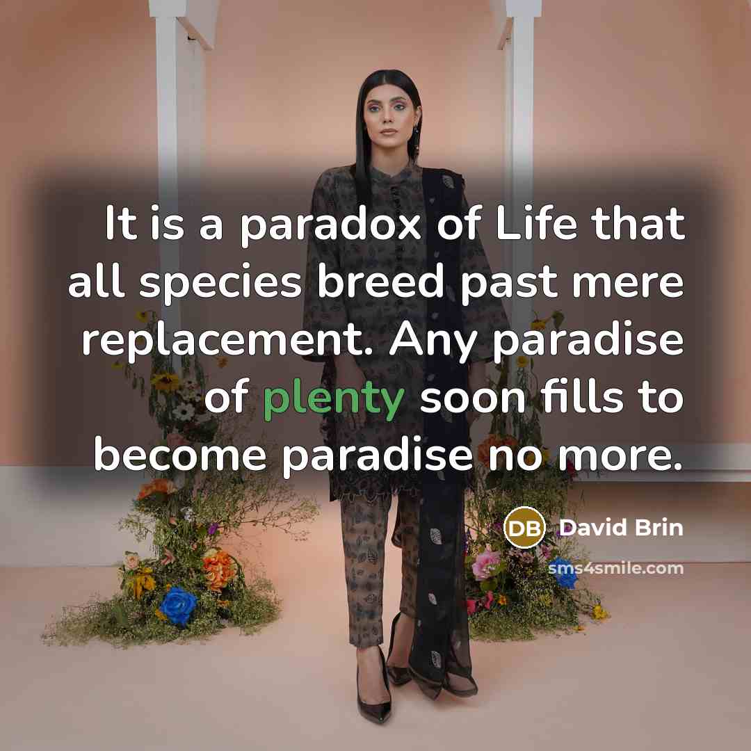 “It is a paradox of Life that all species breed…” quote by David Brin