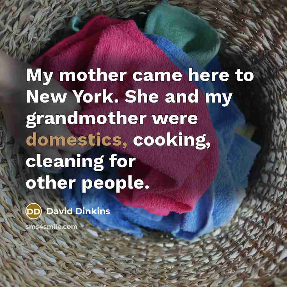 “My mother came here to New York. She and my…” quote by David Dinkins