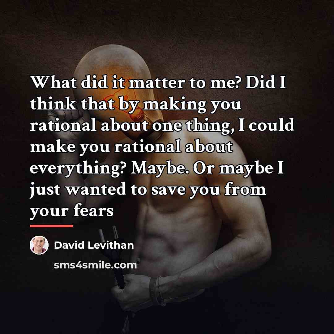 “What did it matter to me? Did I think that…” quote by David Levithan