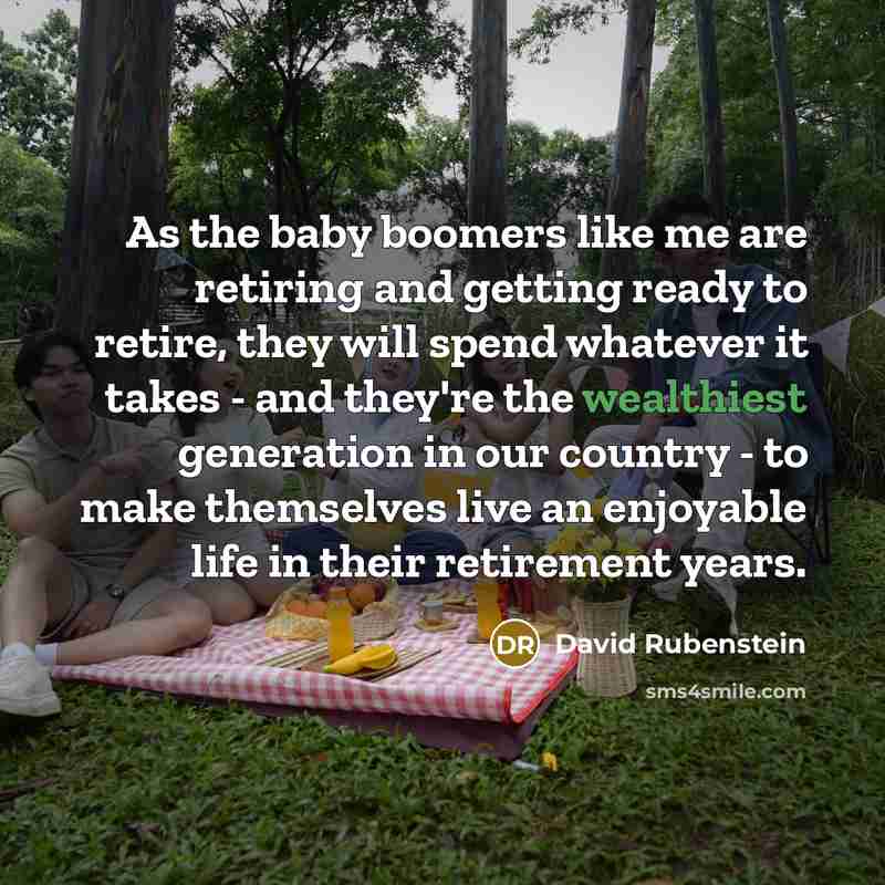 “As the baby boomers like me are retiring and getting…” quote by David Rubenstein