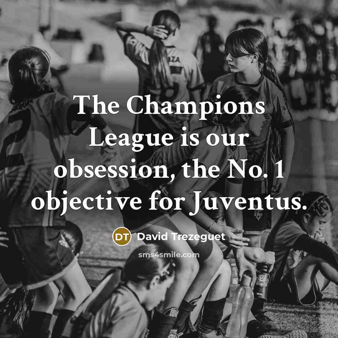 “The Champions League is our obsession, the No. 1 objective…” quote by David Trezeguet