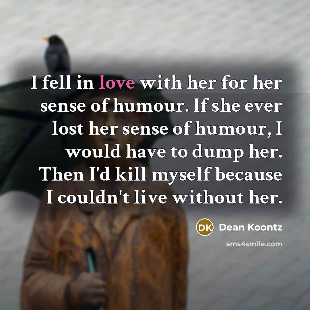 “I fell in love with her for her sense of…” quote by Dean Koontz