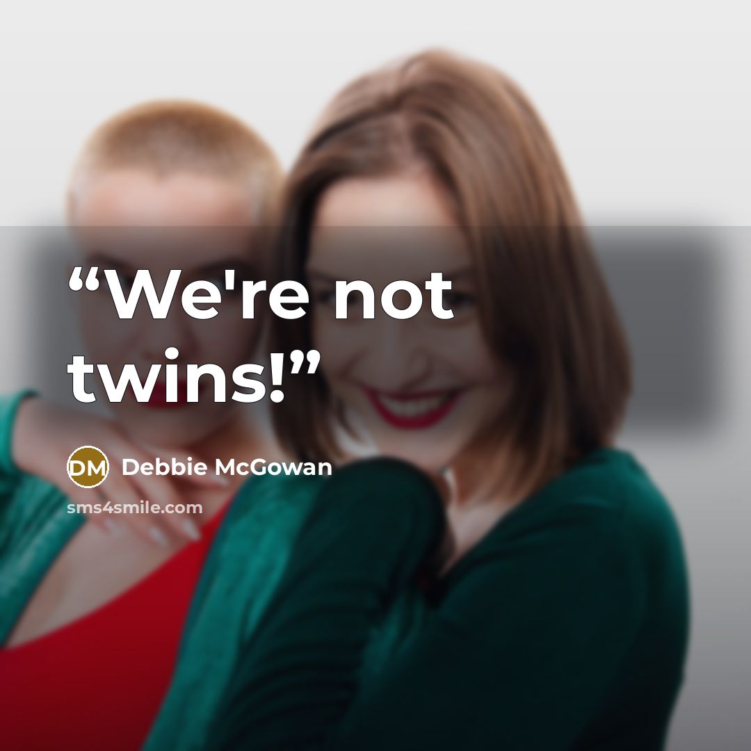 “We're not twins!” quote by Debbie McGowan