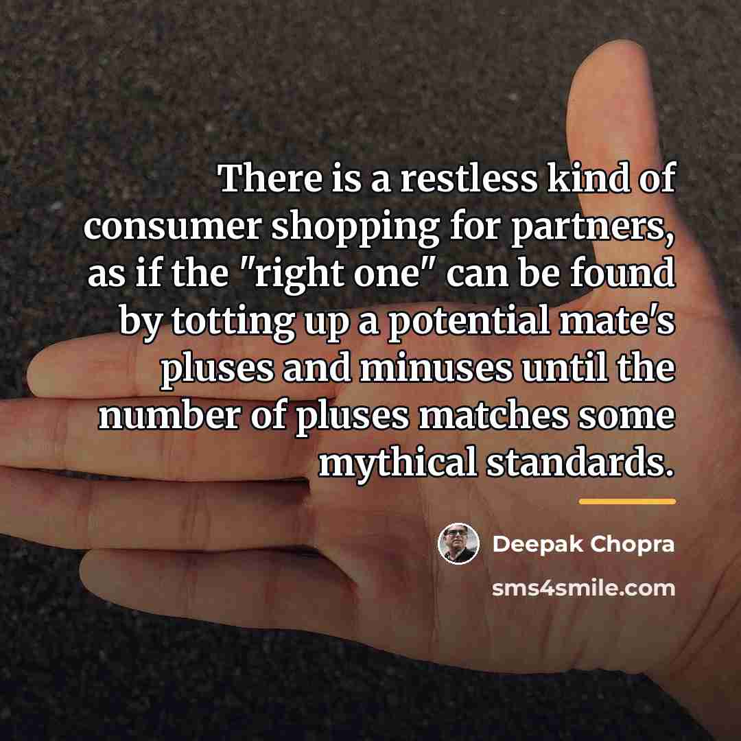 “There is a restless kind of consumer shopping for partners,…” quote by Deepak Chopra