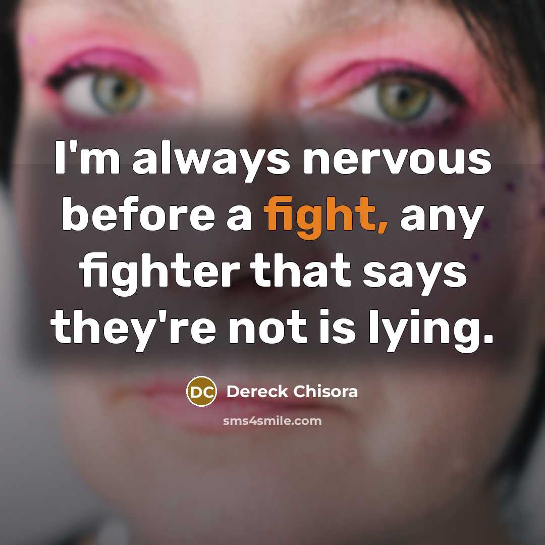 “I'm always nervous before a fight, any fighter that says…” quote by Dereck Chisora