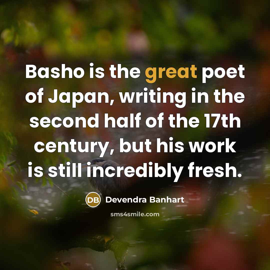 “Basho is the great poet of Japan, writing in the…” quote by Devendra Banhart