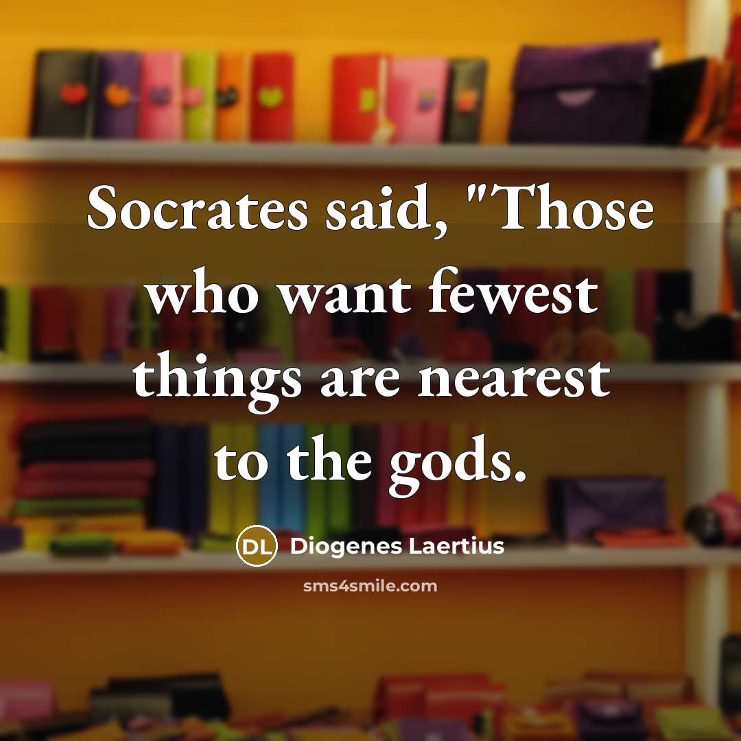 “Socrates said, "Those who want fewest things are nearest to…” quote by Diogenes Laertius