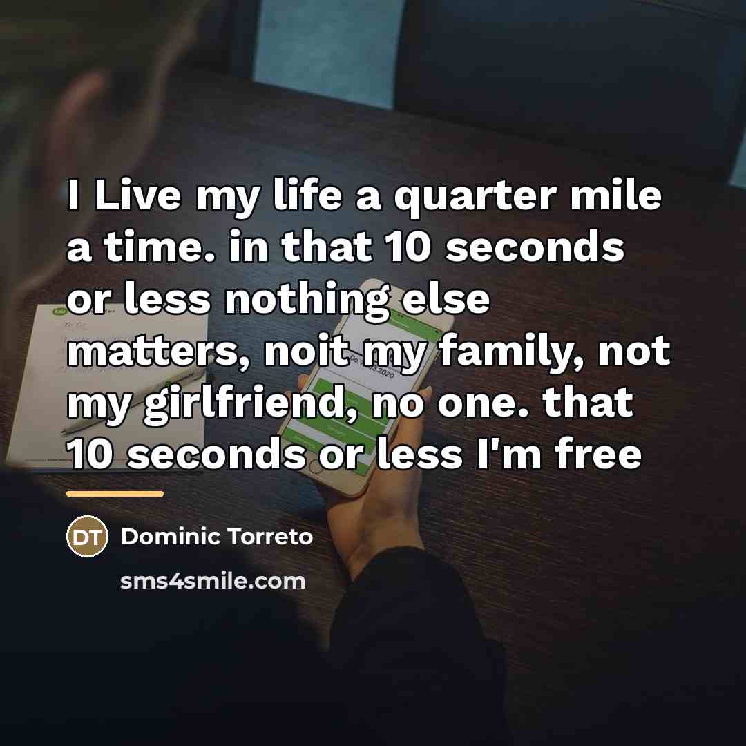 “I Live my life a quarter mile a time. in…” quote by Dominic Torreto