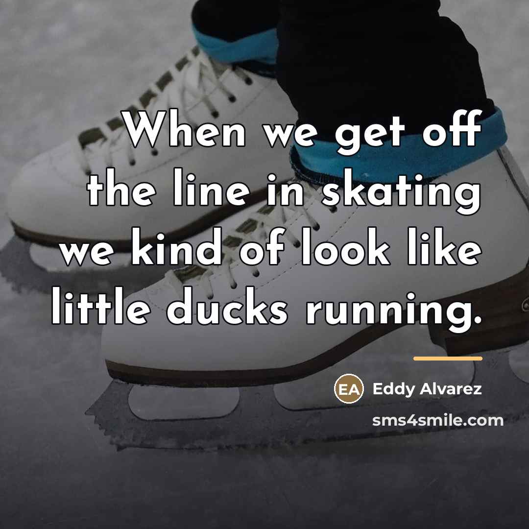 “When we get off the line in skating we kind…” quote by Eddy Alvarez