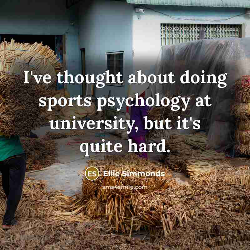 “I've thought about doing sports psychology at university, but it's quite hard.” quote by Ellie Simmonds