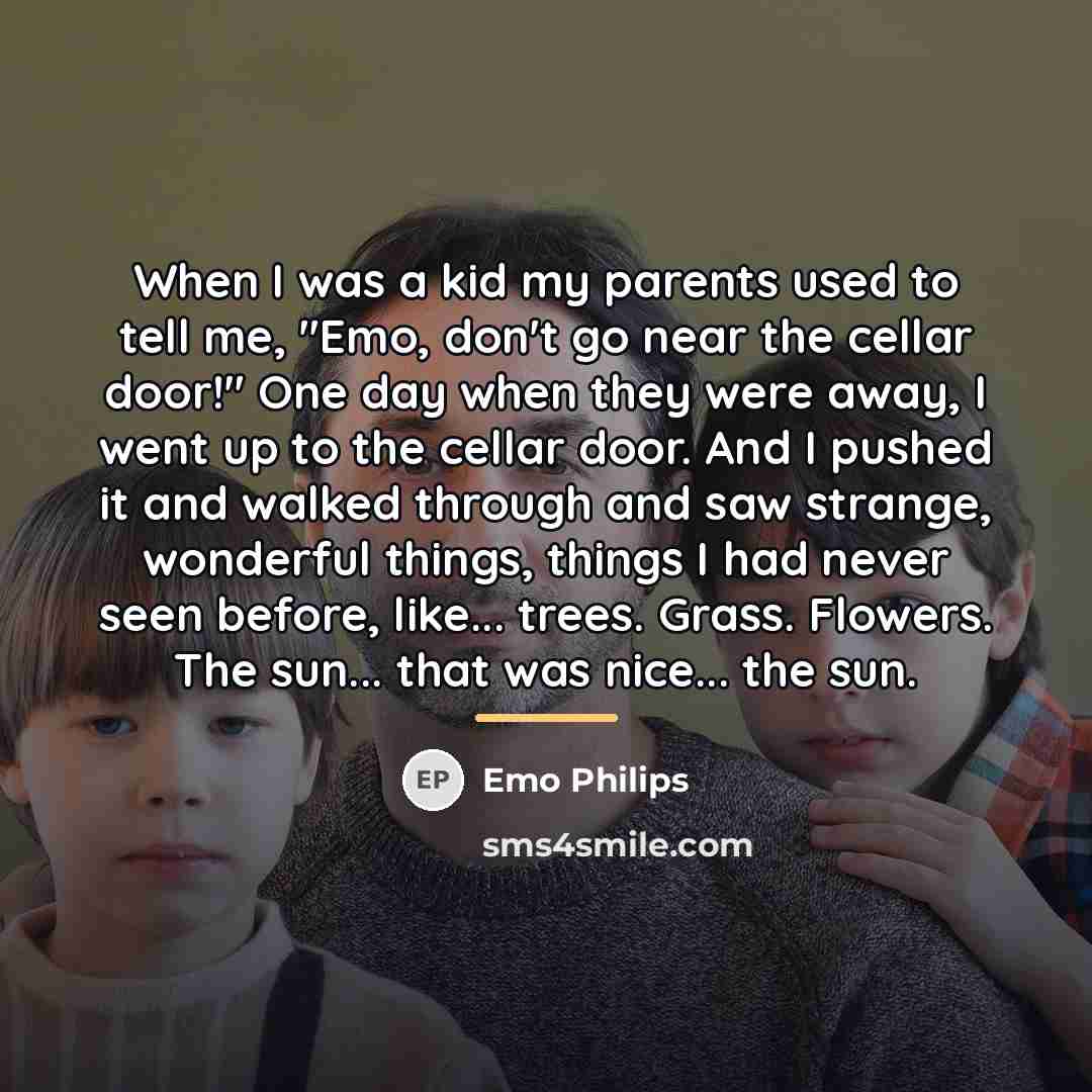 “When I was a kid my parents used to tell…” quote by Emo Philips