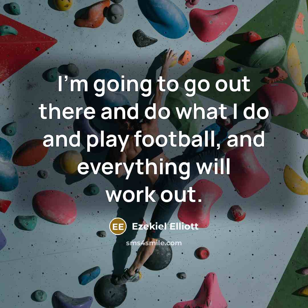 “I'm going to go out there and do what I…” quote by Ezekiel Elliott