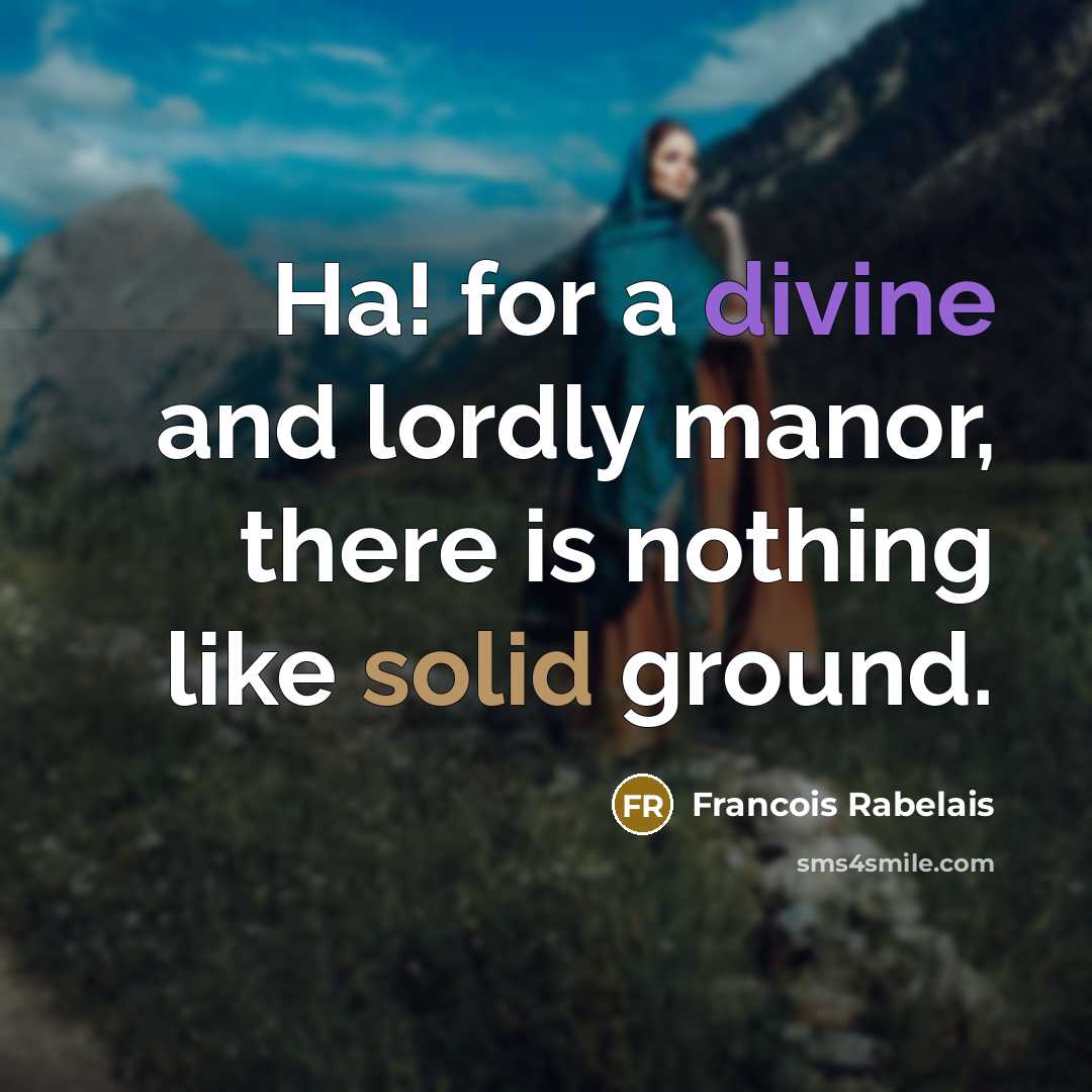 “Ha! for a divine and lordly manor, there is nothing…” quote by Francois Rabelais