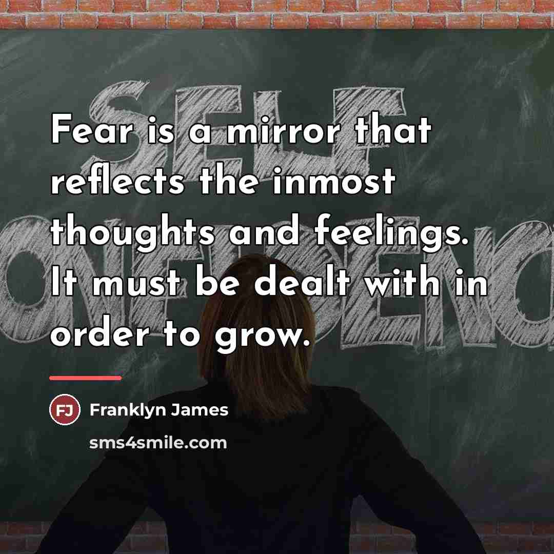“Fear is a mirror that reflects the inmost thoughts and…” quote by Franklyn James