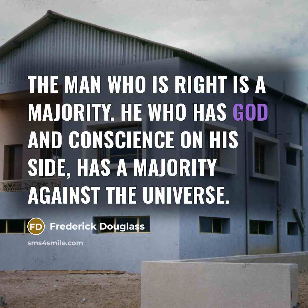 “The man who is right is a majority. He who…” quote by Frederick Douglass