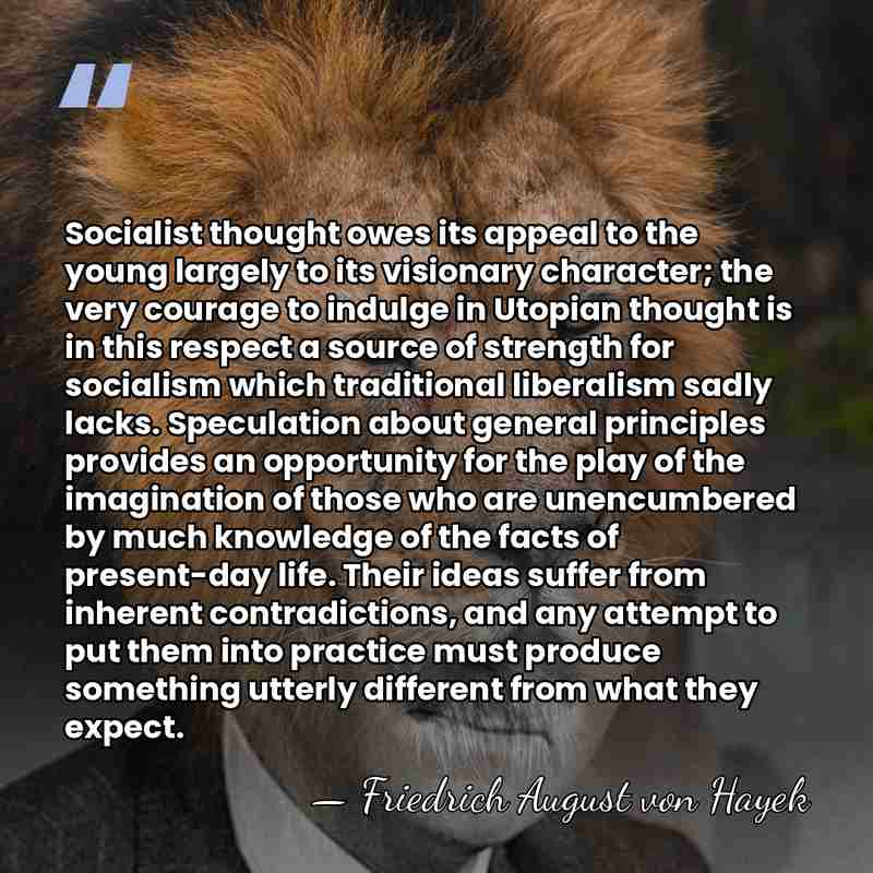 Socialist thought owes its appeal to the young largely to its visionary&hellip; - Friedrich August von Hayek