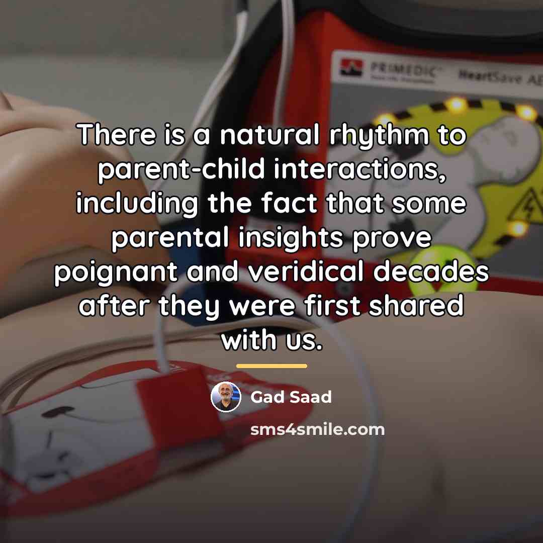 “There is a natural rhythm to parent-child interactions, including the…” quote by Gad Saad