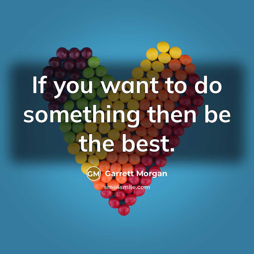 “If you want to do something then be the best.…” quote by Garrett Morgan