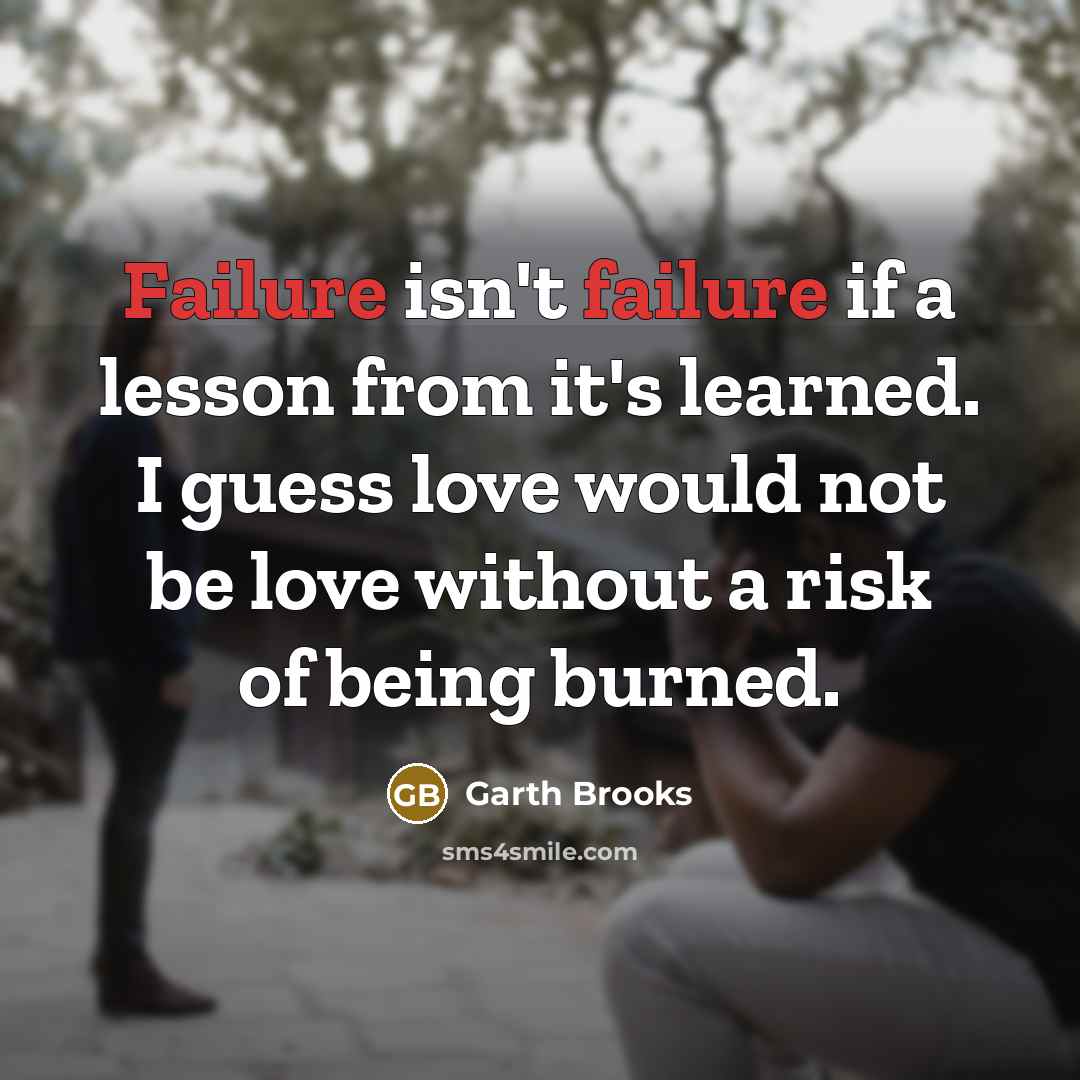 “Failure isn't failure if a lesson from it's learned. I…” quote by Garth Brooks