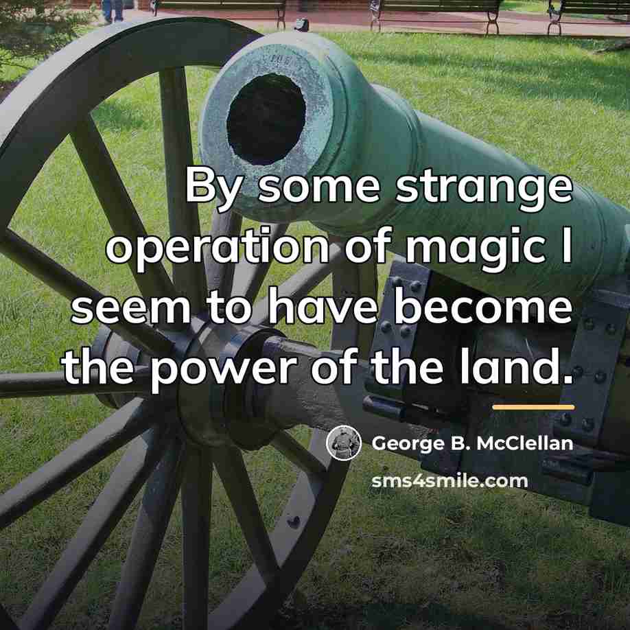 “By some strange operation of magic I seem to have…” quote by George B. McClellan