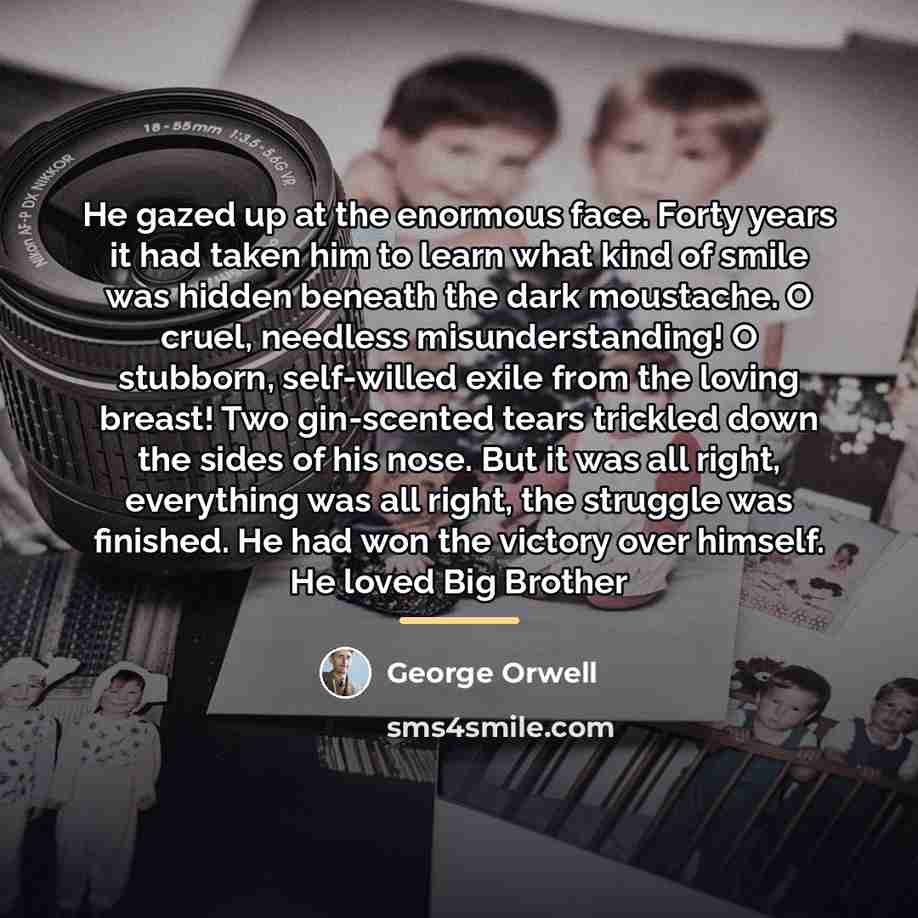 “He gazed up at the enormous face. Forty years it…” quote by George Orwell