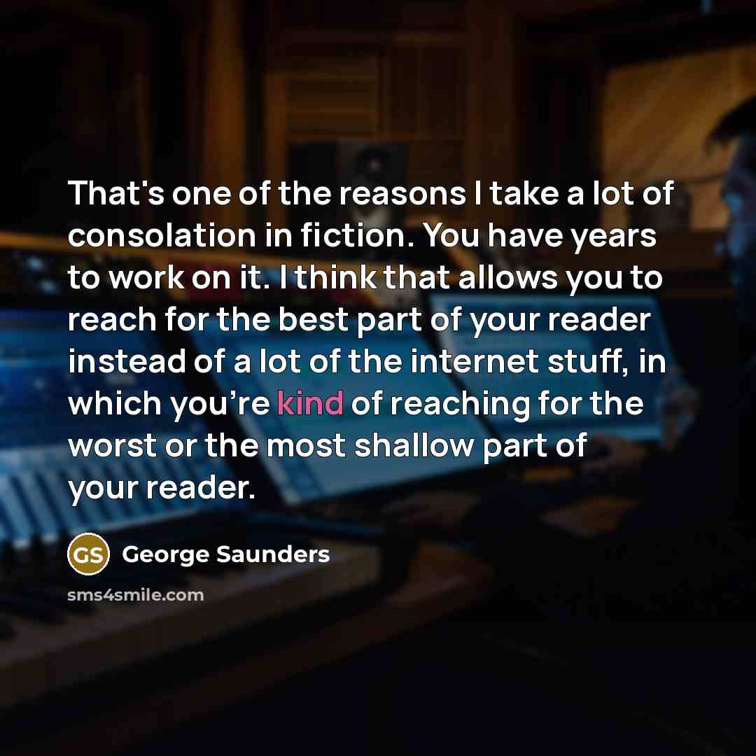 “That's one of the reasons I take a lot of…” quote by George Saunders