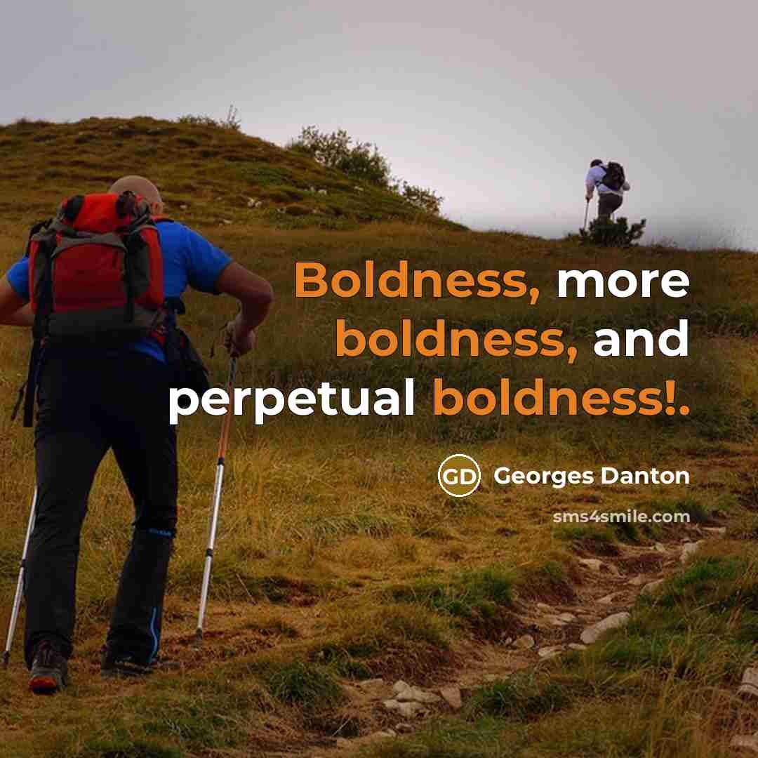 “Boldness, more boldness, and perpetual boldness!.…” quote by Georges Danton