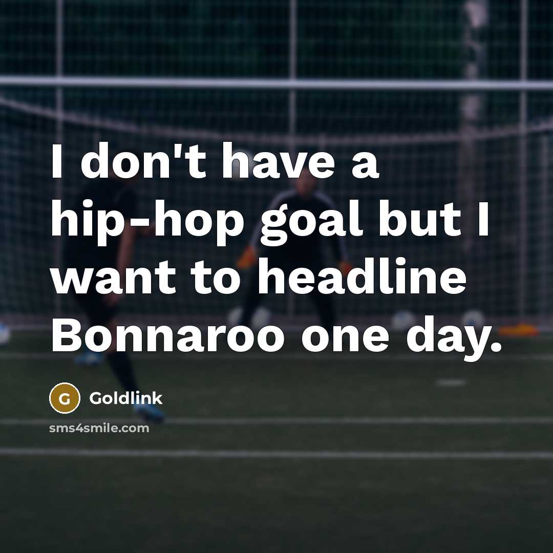 “I don't have a hip-hop goal but I want to…” quote by Goldlink