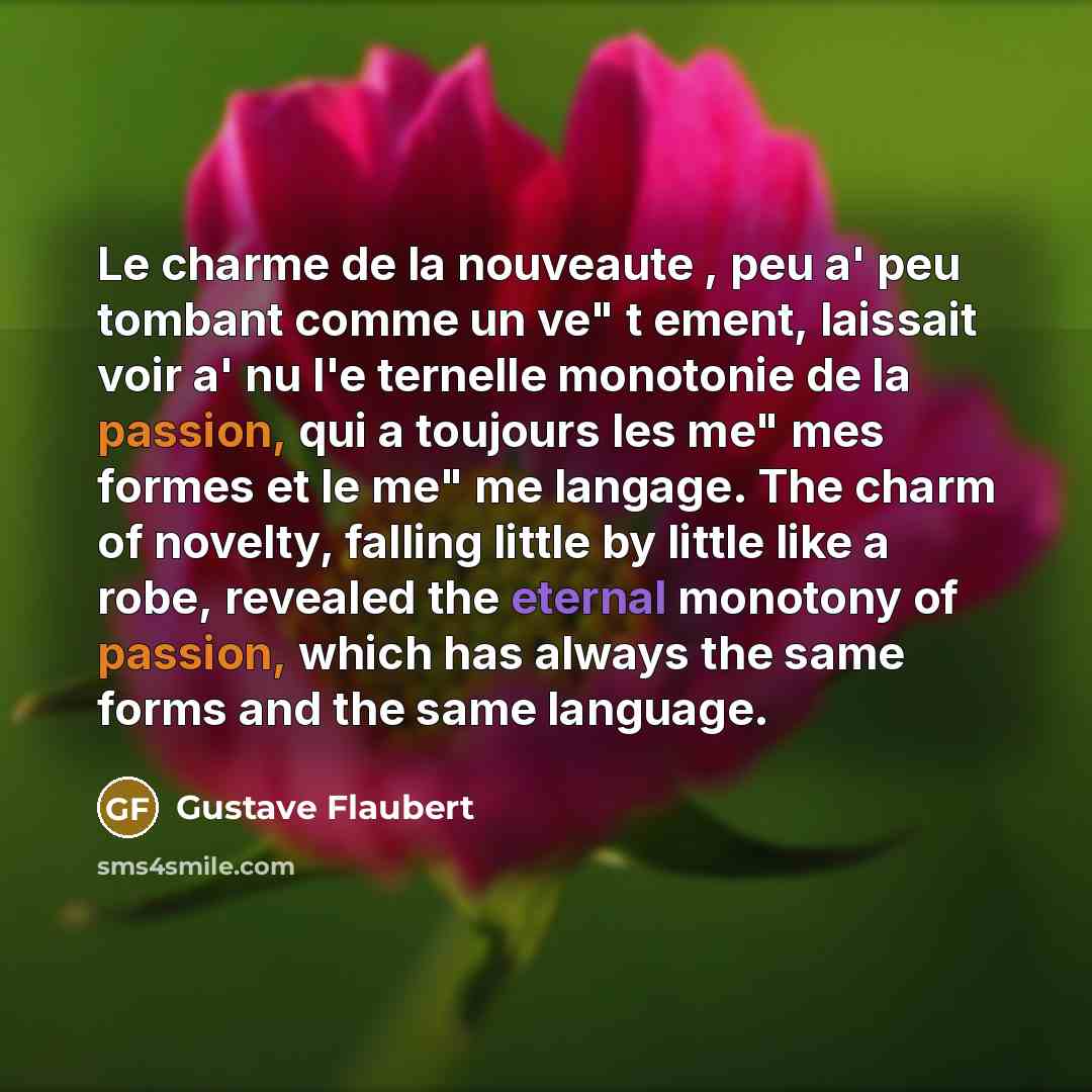 “Le charme de la nouveaute , peu a' peu tombant…” quote by Gustave Flaubert