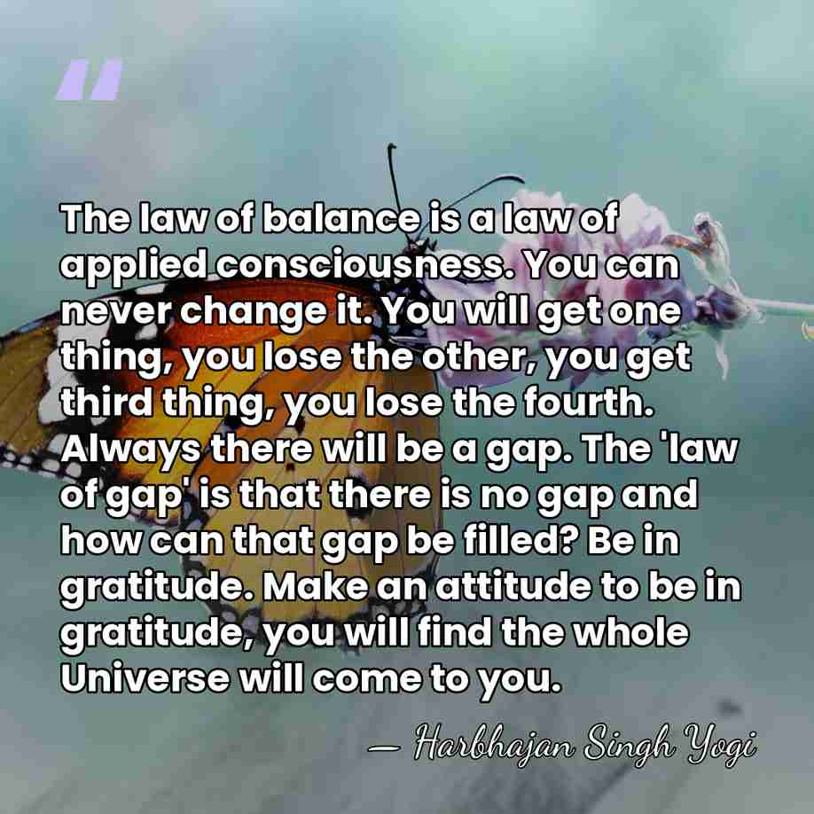 The law of balance is a law of applied consciousness. You can&hellip; - Harbhajan Singh Yogi
