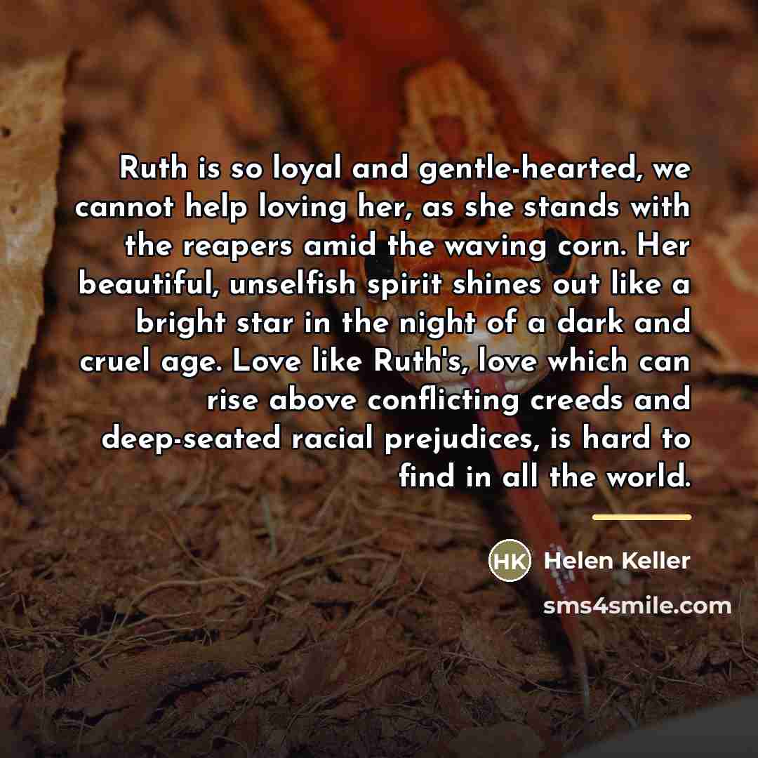 “Ruth is so loyal and gentle-hearted, we cannot help loving…” quote by Helen Keller
