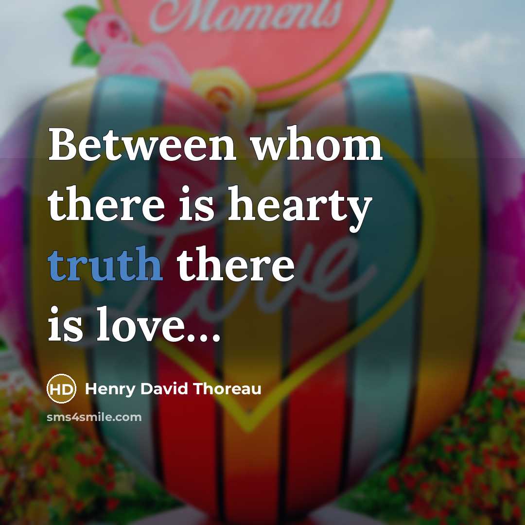 “Between whom there is hearty truth there is love....…” quote by Henry David Thoreau
