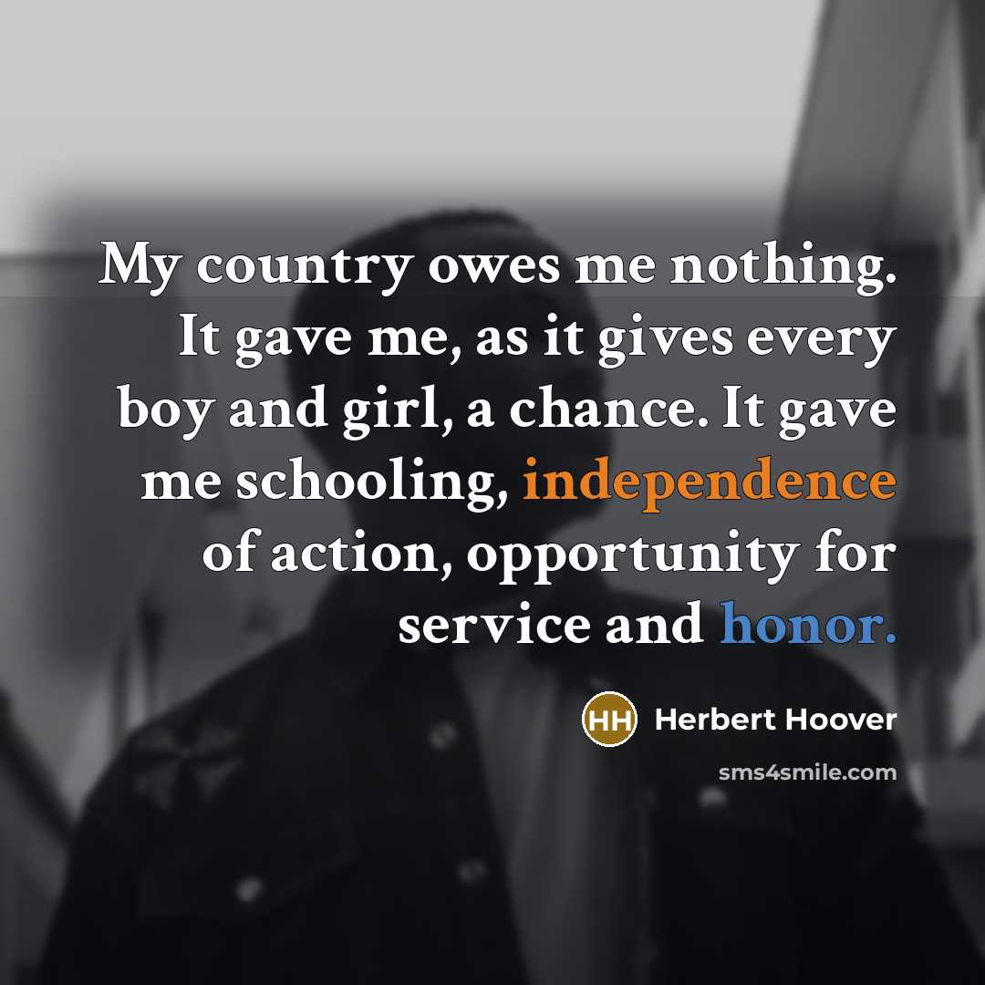 “My country owes me nothing. It gave me, as it…” quote by Herbert Hoover