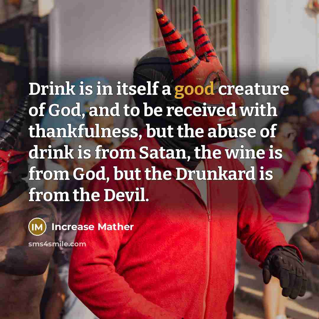 “Drink is in itself a good creature of God, and…” quote by Increase Mather