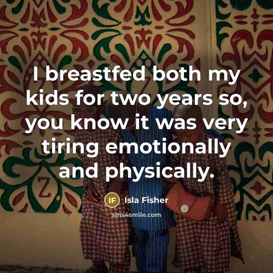 “I breastfed both my kids for two years so, you…” quote by Isla Fisher