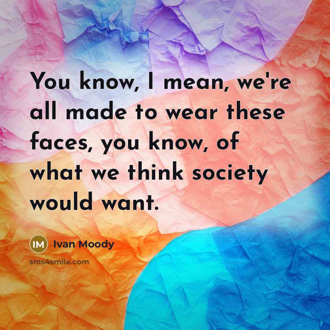 “You know, I mean, we're all made to wear these…” quote by Ivan Moody