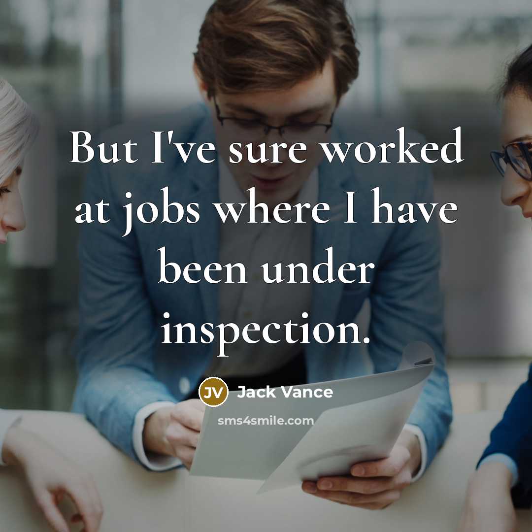 “But I've sure worked at jobs where I have been…” quote by Jack Vance