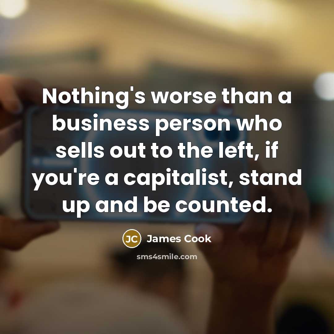“Nothing's worse than a business person who sells out to…” quote by James Cook