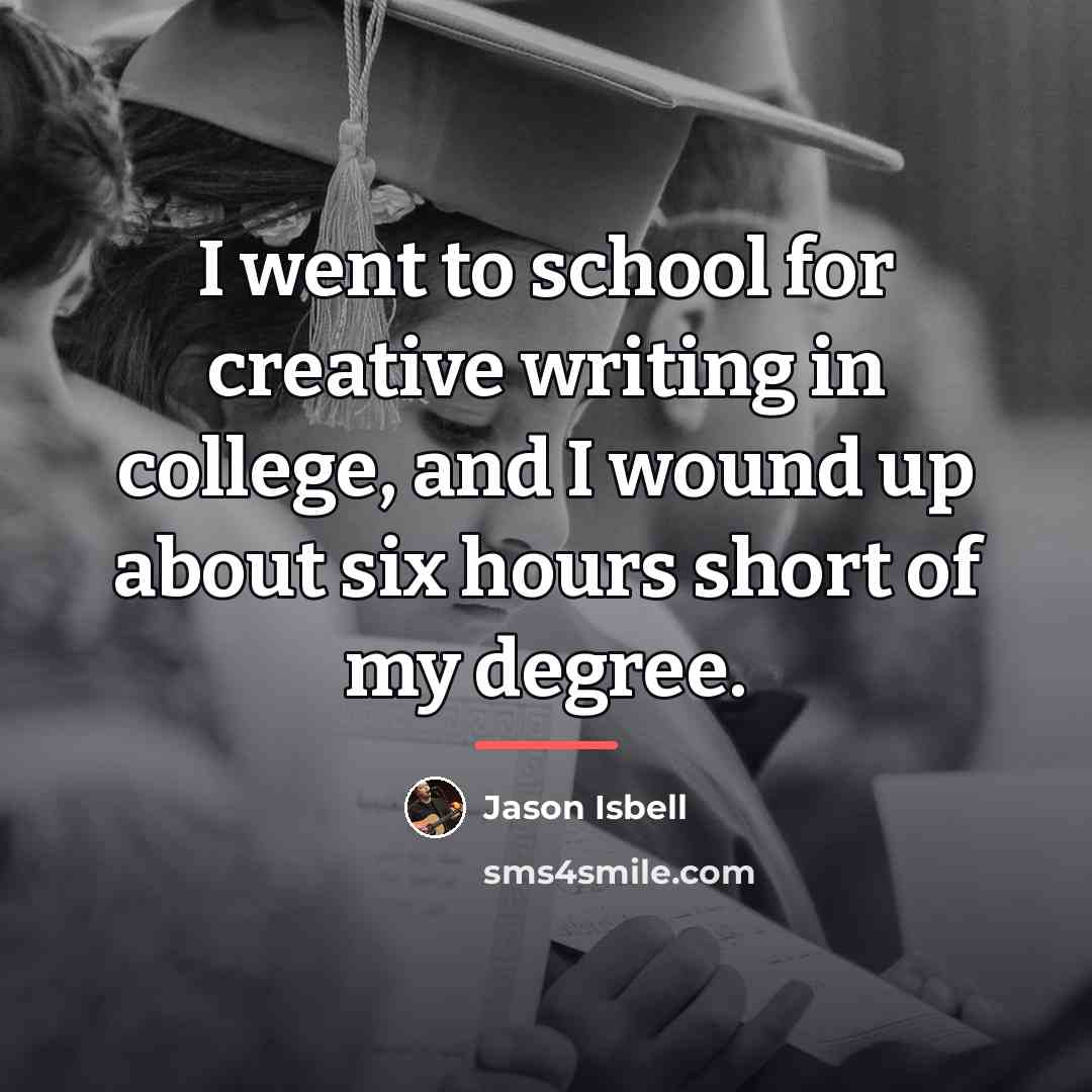 “I went to school for creative writing in college, and…” quote by Jason Isbell