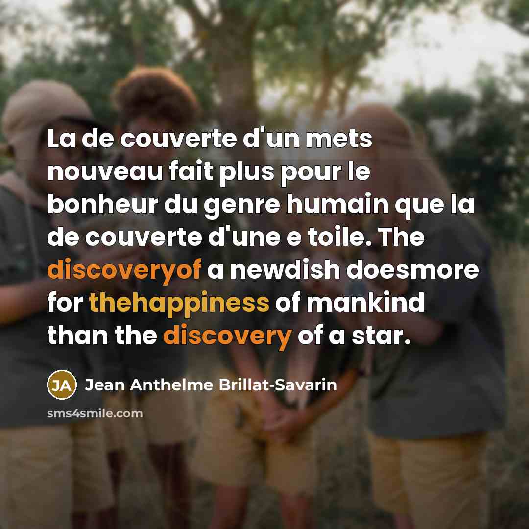 “La de couverte d'un mets nouveau fait plus pour le…” quote by Jean Anthelme Brillat-Savarin