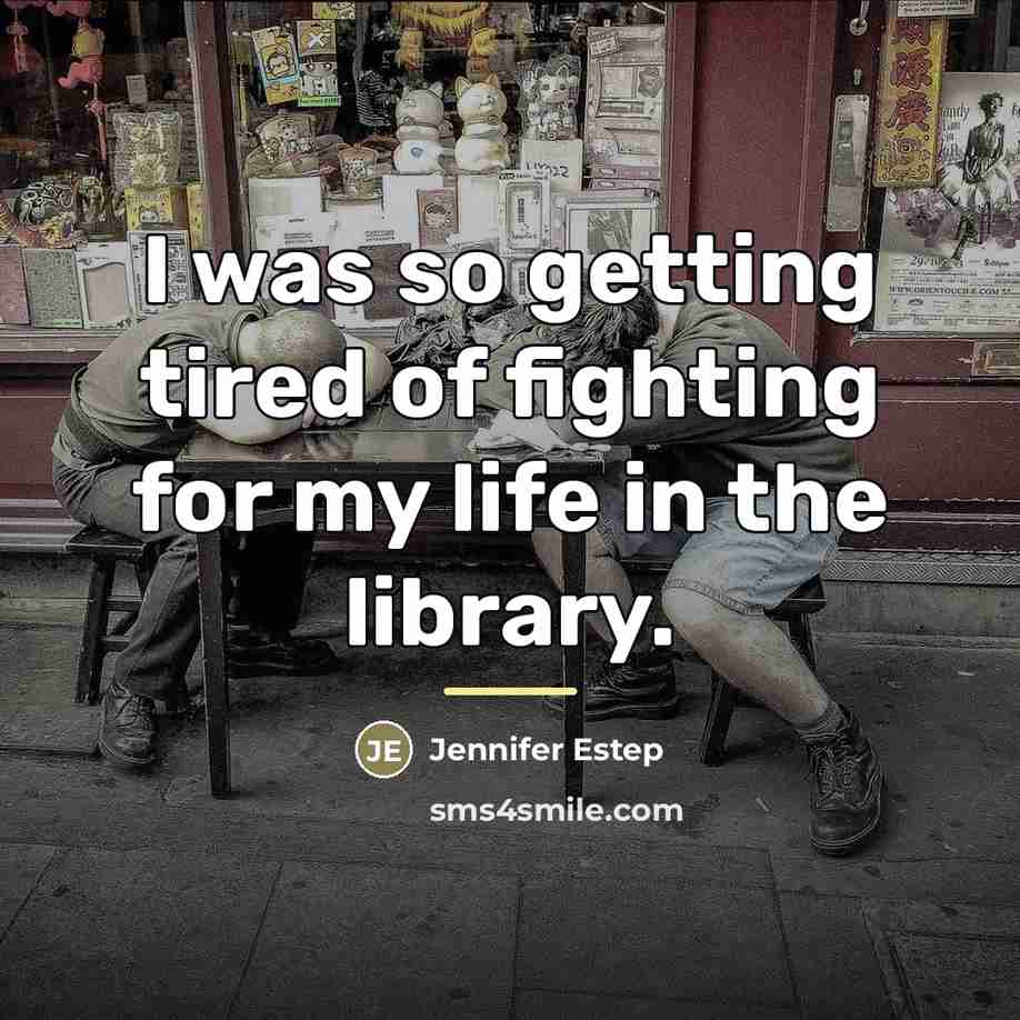 “I was so getting tired of fighting for my life…” quote by Jennifer Estep