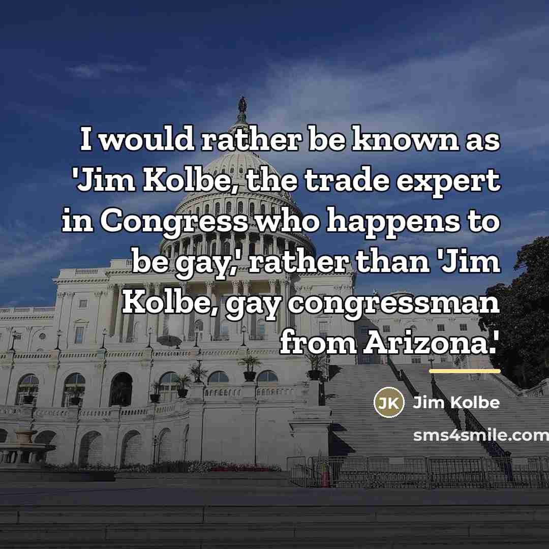 “I would rather be known as 'Jim Kolbe, the trade…” quote by Jim Kolbe