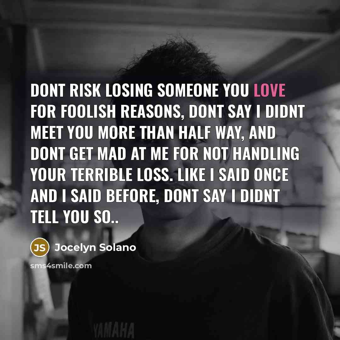 “Dont risk losing someone you love for foolish reasons, dont…” quote by Jocelyn Solano