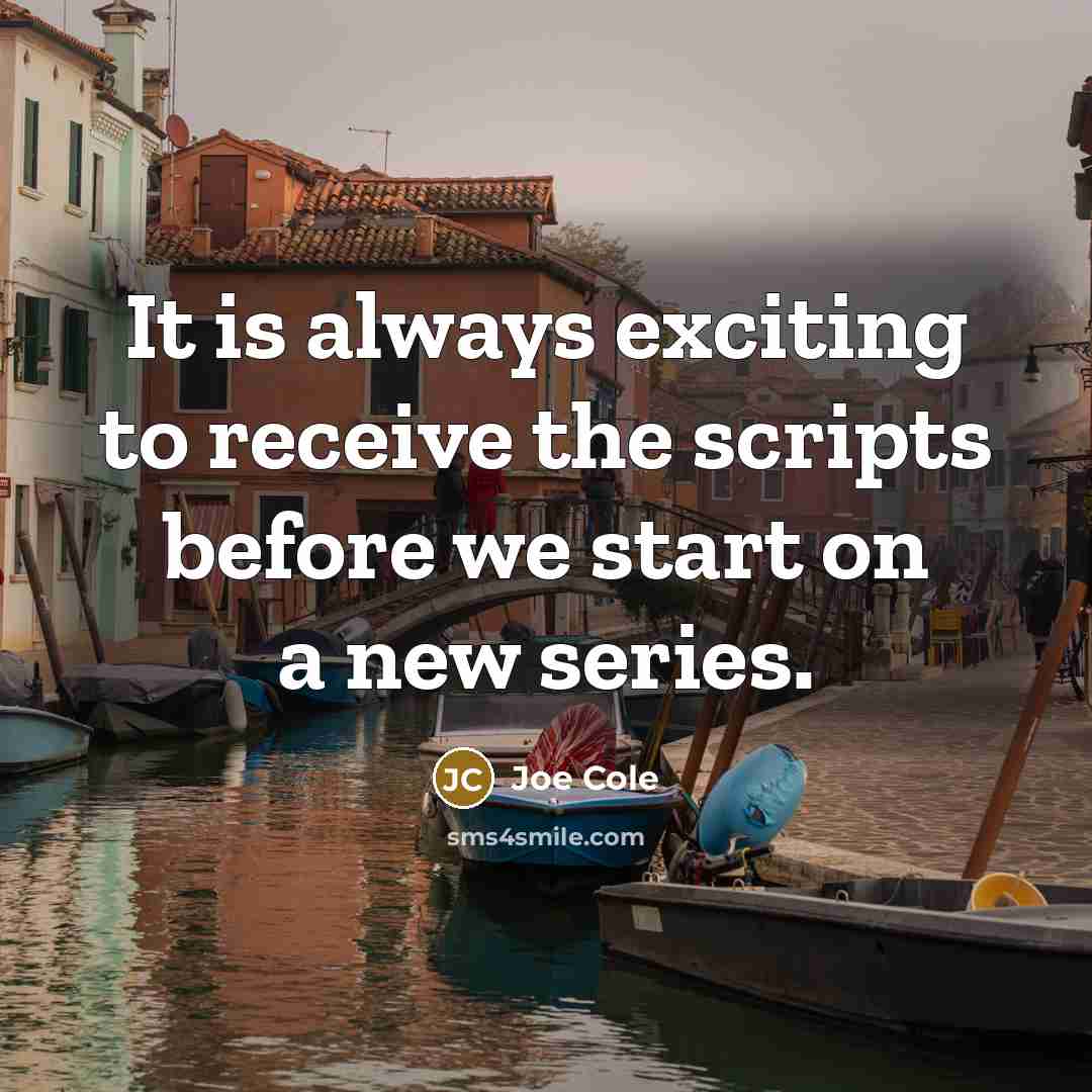 “It is always exciting to receive the scripts before we…” quote by Joe Cole