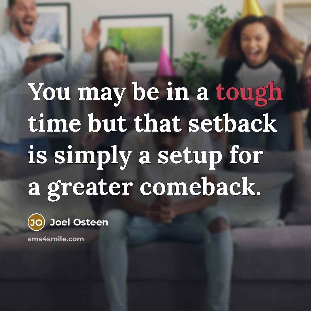 “You may be in a tough time but that setback…” quote by Joel Osteen