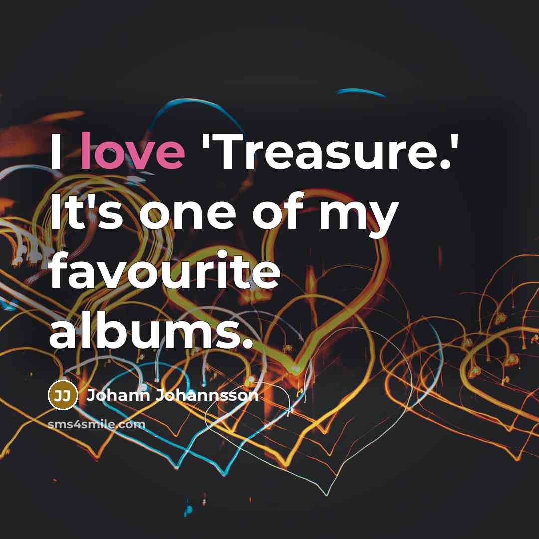 “I love 'Treasure.' It's one of my favourite albums.…” quote by Johann Johannsson